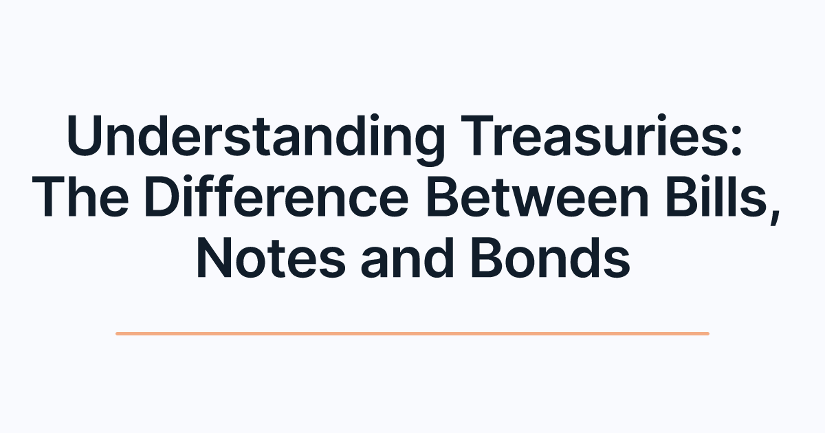Understanding Treasuries: The Difference Between Bills, Notes and Bonds